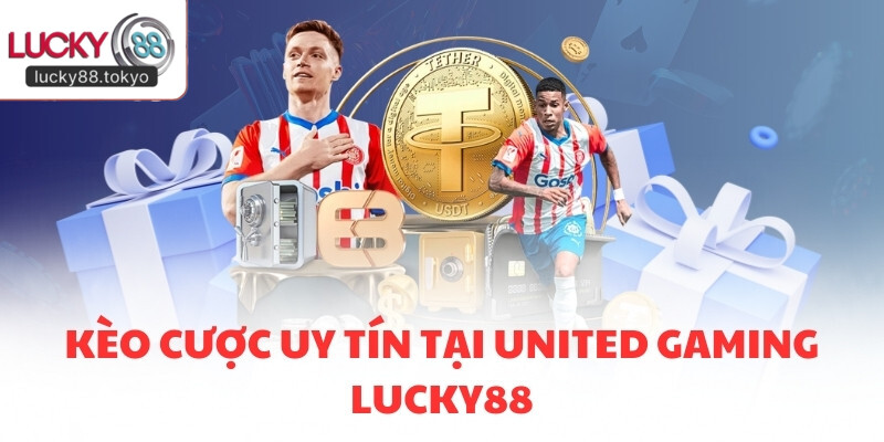 Kèo cược uy tín tại United Gaming LUCKY88