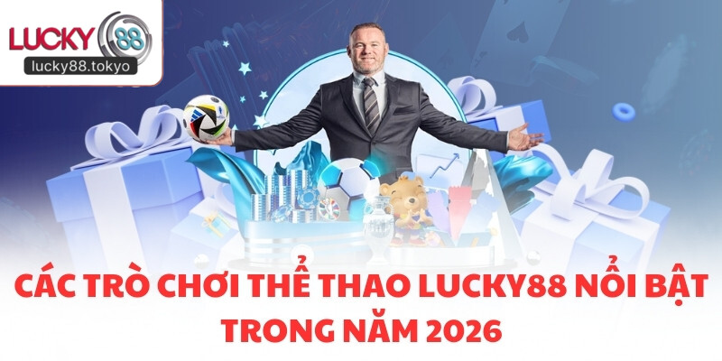 Các trò chơi Thể Thao LUCKY88 nổi bật  trong năm 2026