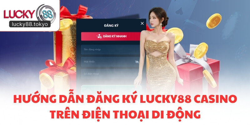 Hướng dẫn đăng ký LUCKY88 Casino trên điện thoại di động